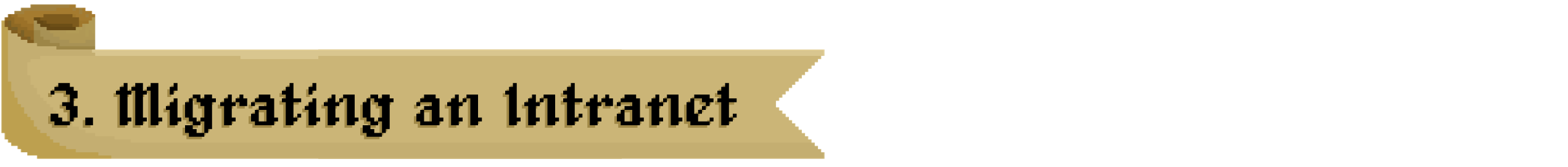 A pixel scroll that reads: "3. Migrating an Intranet"